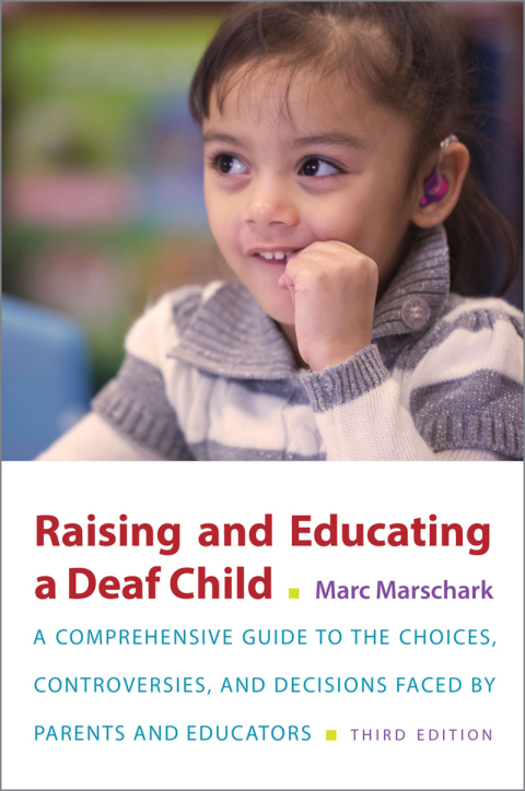 Book Raising and Educating a Deaf Child: A Comprehensive Guide to the Choices, Controversies, and Decisions Faced by Parents and Educators free
