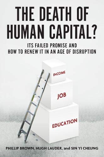 Book The Death of Human Capital?: Its Failed Promise and How to Renew It in an Age of Disruption free