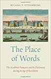 Book The Place of Words: The Académie Française and Its Dictionary during an Age of Revolution free