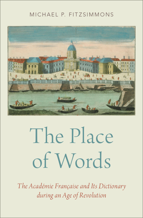 Book The Place of Words: The Académie Française and Its Dictionary during an Age of Revolution free