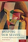 Book Shaping Our Selves: On Technology, Flourishing, and a Habit of Thinking free