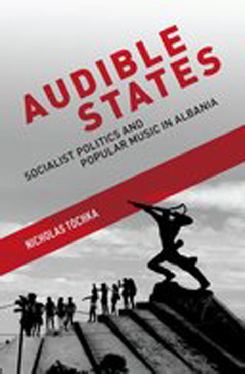 Book Audible States: Socialist Politics and Popular Music in Albania free