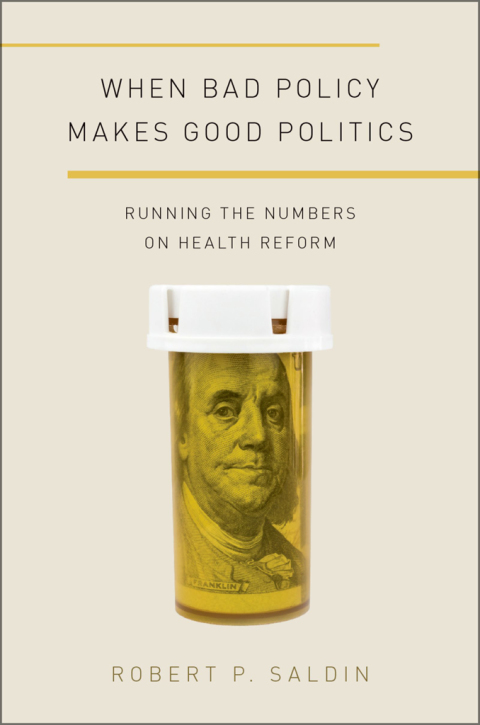 Book When Bad Policy Makes Good Politics: Running the Numbers on Health Reform (Studies in Postwar American Political Development) free