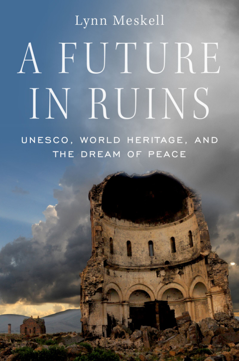 Book A Future in Ruins: UNESCO, World Heritage, and the Dream of Peace free