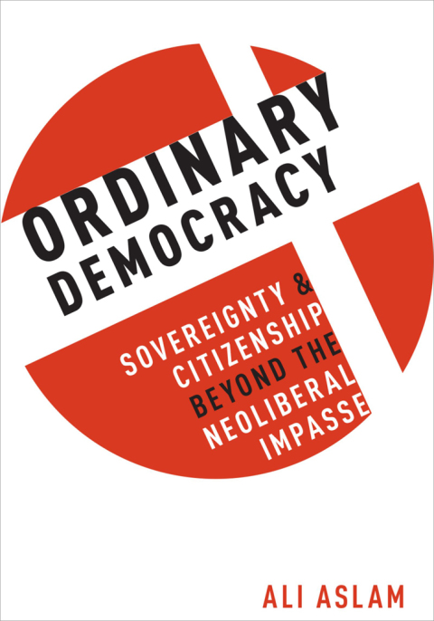 Book Ordinary Democracy: Sovereignty and Citizenship Beyond the Neoliberal Impasse free