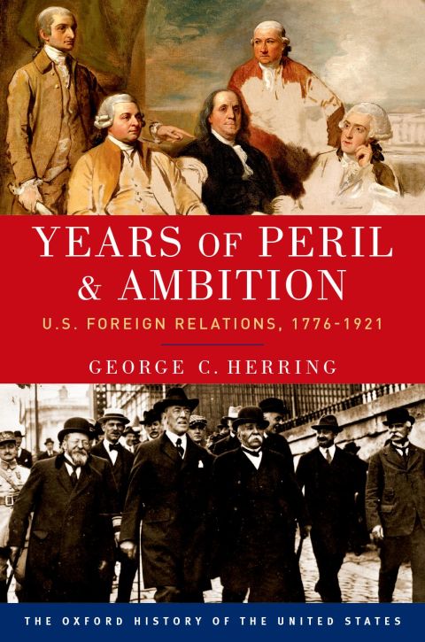 Book Years of Peril and Ambition: U.S. Foreign Relations, 1776-1921 (Oxford History of the United States) free