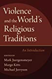 Book Violence and the World's Religious Traditions: An Introduction free
