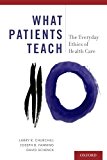 Book What Patients Teach: The Everyday Ethics Of Health Care free