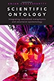 Book Scientific Ontology: Integrating Naturalized Metaphysics and Voluntarist Epistemology (Oxford Studies in Philosophy of Science) free