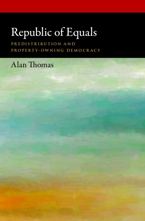 Book Republic of Equals: Predistribution and Property-Owning Democracy (Oxford Political Philosophy) free