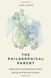 Book The Philosophical Parent: Asking the Hard Questions About Having and Raising Children free