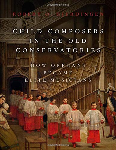 Book Child Composers in the Old Conservatories: How Orphans Became Elite Musicians free