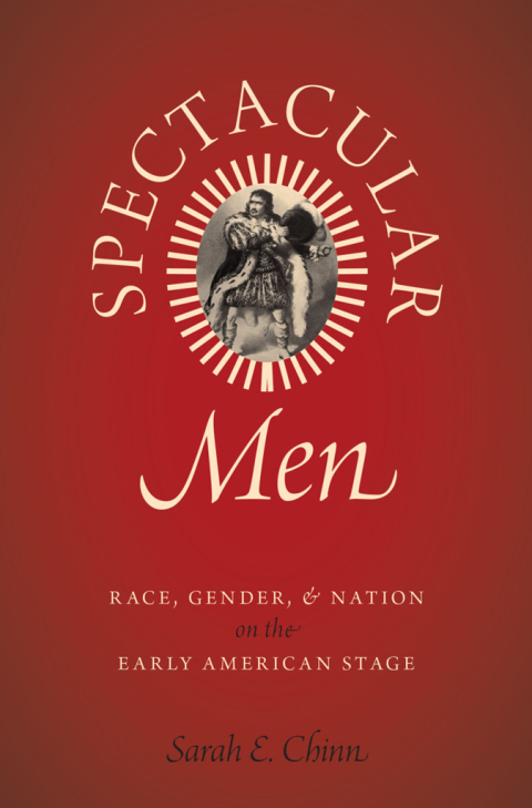 Book Spectacular Men: Race, Gender, and Nation on the Early American Stage free