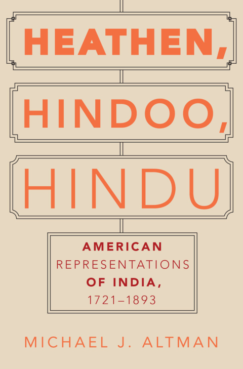 Book Heathen, Hindoo, Hindu: American Representations of India, 1721-1893 free