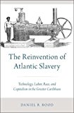 Book The Reinvention of Atlantic Slavery: Technology, Labor, Race, and Capitalism in the Greater Caribbean free