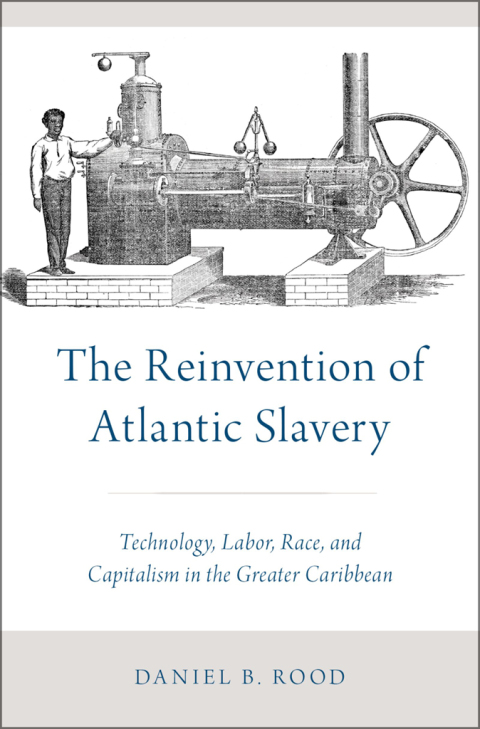 Book The Reinvention of Atlantic Slavery: Technology, Labor, Race, and Capitalism in the Greater Caribbean free