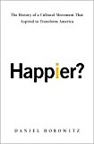 Book Happier?: The History of a Cultural Movement That Aspired to Transform America free