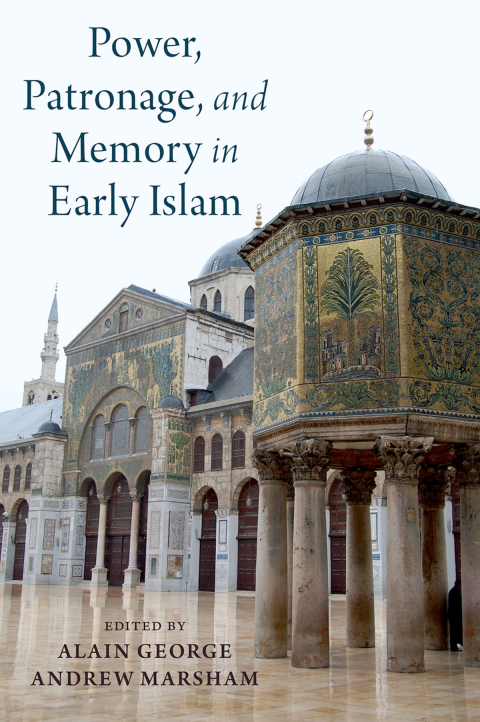 Book Power, Patronage, and Memory in Early Islam: Perspectives on Umayyad Elites free