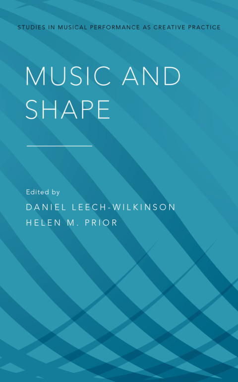 Book Music and Shape (Studies in Musical Perf as Creative Prac Book 3) free