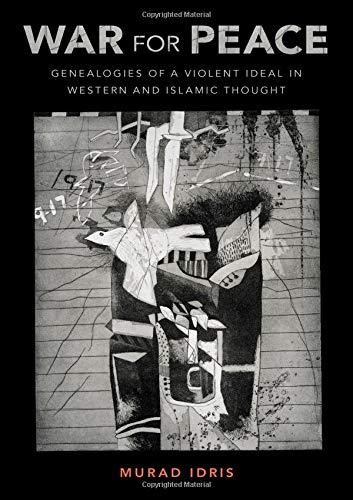 Book War for Peace: Genealogies of a Violent Ideal in Western and Islamic Thought free
