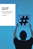 Book The Citizen Marketer: Promoting Political Opinion in the Social Media Age (Oxford Studies in Digital Politics) free
