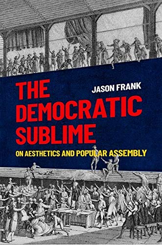 Book The Democratic Sublime: On Aesthetics and Popular Assembly free