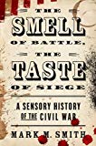 Book The Smell of Battle, the Taste of Siege: A Sensory History of the Civil War free