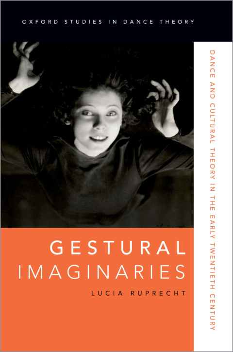 Book Gestural Imaginaries: Dance and Cultural Theory in the Early Twentieth Century (Oxford Studies in Dance Theory) free