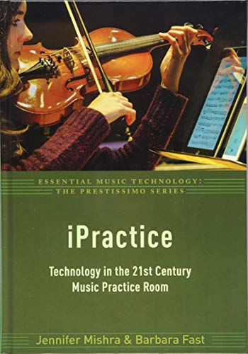Book iPractice: Technology in the 21st Century Music Practice Room (Essential Music Technology:The Prestissimo Series) free