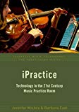 Book iPractice: Technology in the 21st Century Music Practice Room (Essential Music Technology:The Prestissimo Series) free
