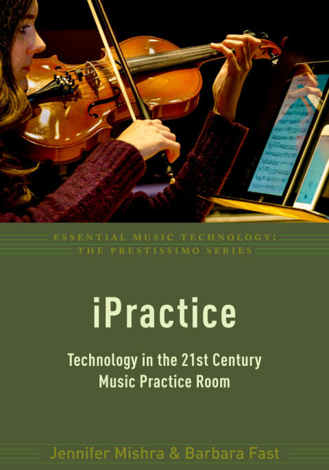 Book iPractice: Technology in the 21st Century Music Practice Room (Essential Music Technology:The Prestissimo Series) free