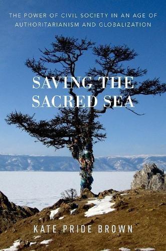 Book Saving the Sacred Sea: The Power of Civil Society in an Age of Authoritarianism and Globalization free