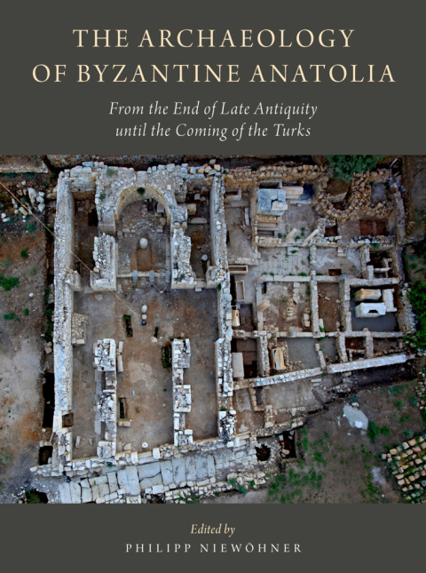 Book The Archaeology of Byzantine Anatolia: From the End of Late Antiquity until the Coming of the Turks free