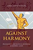 Book Against Harmony: Progressive and Radical Buddhism in Modern Japan free