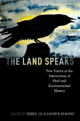 Book The Land Speaks: New Voices at the Intersection of Oral and Environmental History (Oxford Oral History Series) free