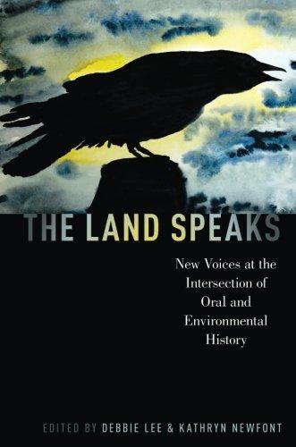 Book The Land Speaks: New Voices at the Intersection of Oral and Environmental History (Oxford Oral History Series) free