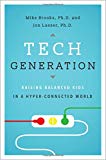 Book Tech Generation: Raising Balanced Kids in a Hyper-Connected World free