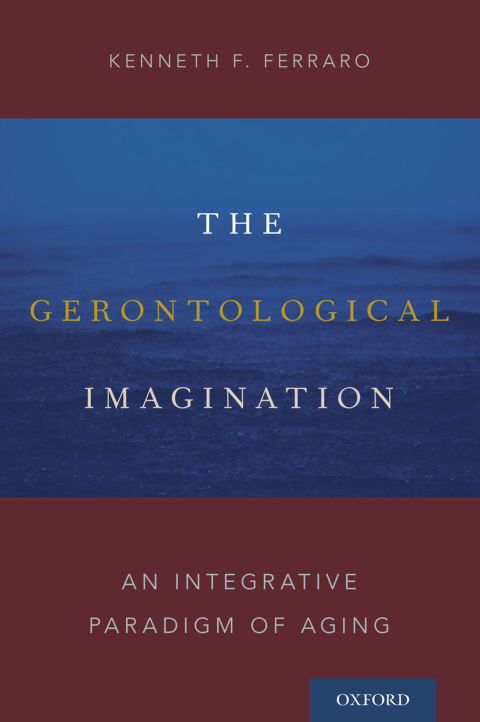 Book The Gerontological Imagination: An Integrative Paradigm of Aging free
