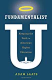 Book Fundamentalist U: Keeping the Faith in American Higher Education free