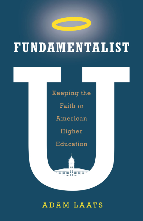 Book Fundamentalist U: Keeping the Faith in American Higher Education free