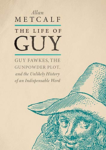 Book The Life of Guy: Guy Fawkes, the Gunpowder Plot, and the Unlikely History of an Indispensable Word free