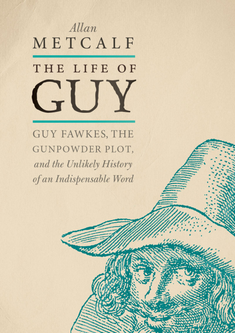 Book The Life of Guy: Guy Fawkes, the Gunpowder Plot, and the Unlikely History of an Indispensable Word free