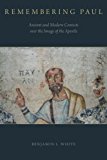 Book Remembering Paul: Ancient and Modern Contests over the Image of the Apostle free