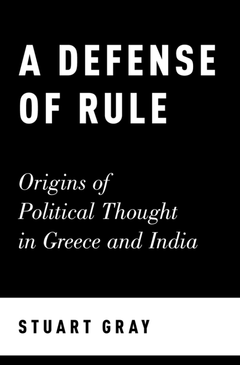 Book A Defense of Rule: Origins of Political Thought in Greece and India free