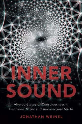 Book Inner Sound: Altered States of Consciousness in Electronic Music and Audio-Visual Media free