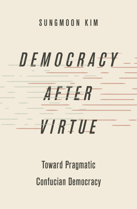 Book Democracy after Virtue: Toward Pragmatic Confucian Democracy (Studies in Comparative Political Theory) free