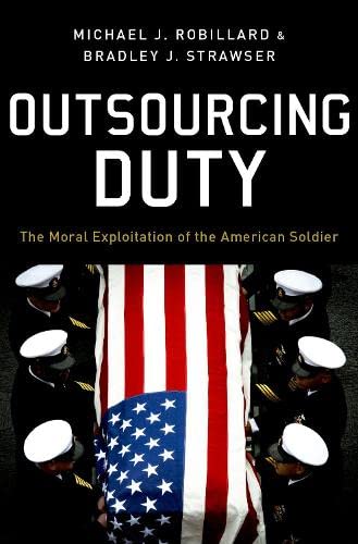 Book Outsourcing Duty: The Moral Exploitation of the American Soldier free