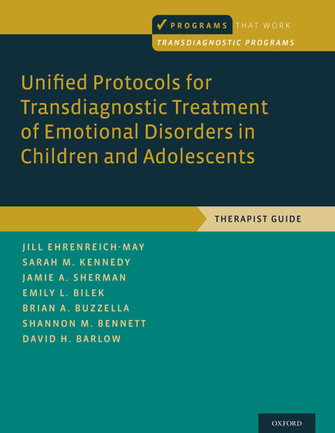 Book Unified Protocols for Transdiagnostic Treatment of Emotional Disorders in Children and Adolescents: Therapist Guide (Programs That Work) free