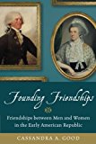 Book Founding Friendships: Friendships between Men and Women in the Early American Republic free
