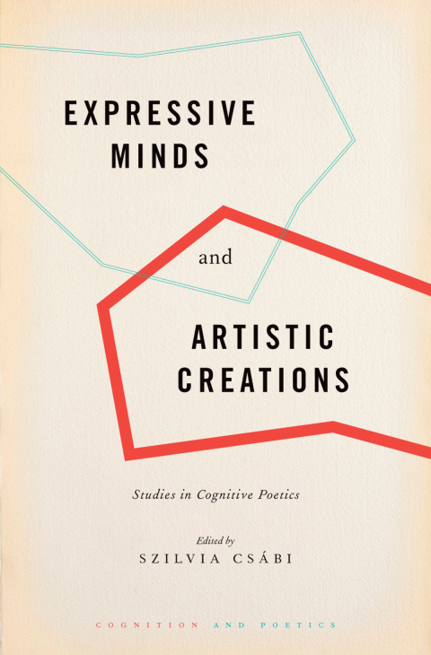 Book Expressive Minds and Artistic Creations: Studies in Cognitive Poetics (Cognition and Poetics) free